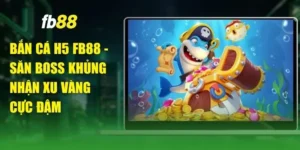 Bắn Cá H5 FB88 - Săn Boss Khủng Nhận Xu Vàng Cực Đậm