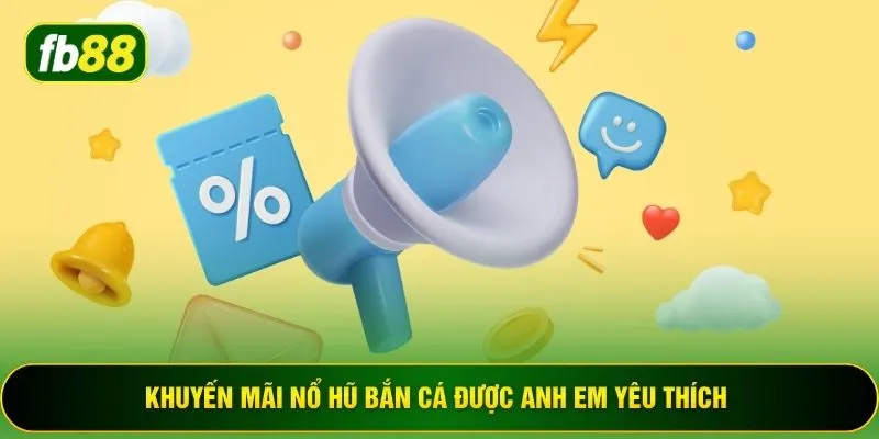 Khuyến mãi nổ hũ bắn cá được anh em yêu thích 