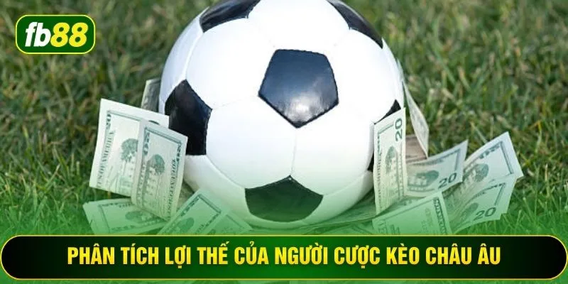 Phân tích lợi thế của người cược kèo châu Âu