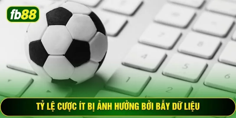 Tỷ lệ cược ít bị ảnh hưởng bởi bẫy dữ liệu